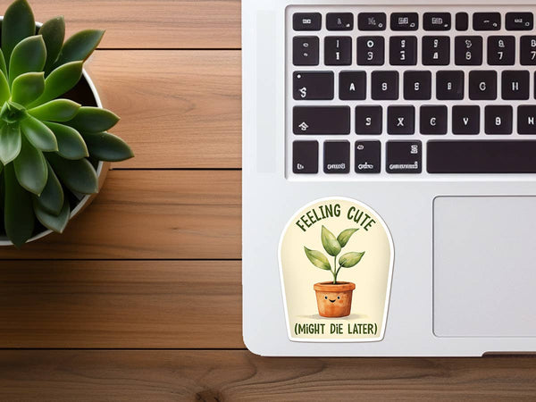 Feeling Cute, Might Die Later | Funny Plant Sticker | Plants: Large-MODE-Couture-Boutique-Womens-Clothing