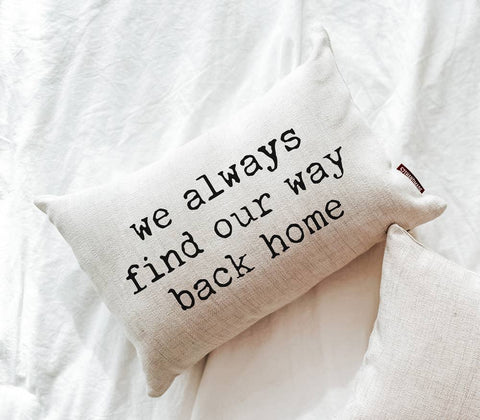 WE ALWAYS FIND OUR WAY BACK HOME 12X18 DECORATIVE PILLOW-PILLOW-MODE-Couture-Boutique-Womens-Clothing